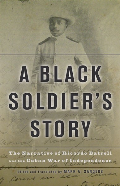 A Black Soldier's Story: the Narrative of Ricardo Batrell and the Cuban War of Independence